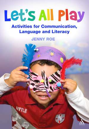 Let's All Play Activities for Communication, Language and Literacy de Author Jenny Roe