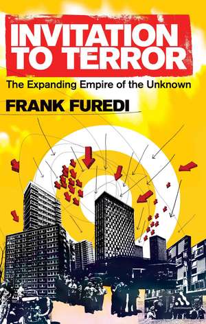 Invitation to Terror: The Expanding Empire of the Unknown de Professor Frank Furedi