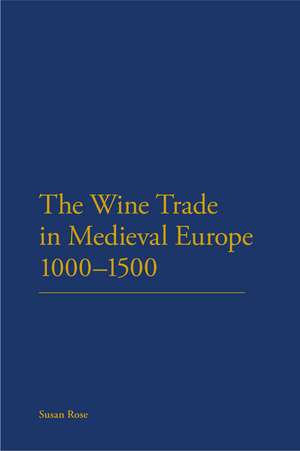 The Wine Trade in Medieval Europe 1000-1500 de Susan Rose