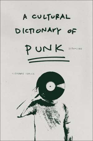 A Cultural Dictionary of Punk: 1974-1982 de Nicholas Rombes