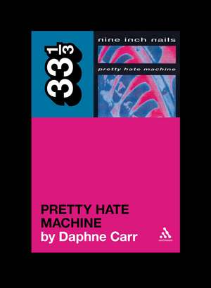 Nine Inch Nails' Pretty Hate Machine de Daphne Carr