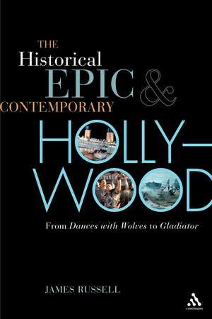 The Historical Epic and Contemporary Hollywood: From Dances with Wolves to Gladiator de Professor James Russell