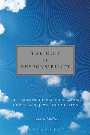 The Gift of Responsibility: The Promise of Dialogue among Christians, Jews, and Muslims de Dr. Lewis S. Mudge