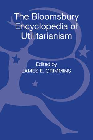 The Bloomsbury Encyclopedia of Utilitarianism de James E. Crimmins