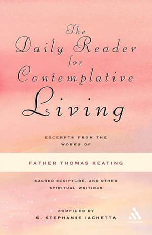 The Daily Reader for Contemplative Living: Excerpts from the Works of Father Thomas Keating, O.C.S.O de S. Stephanie Iachetta