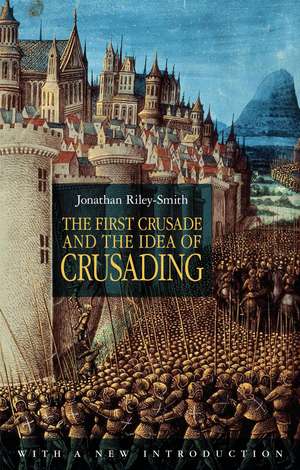 The First Crusade and the Idea of Crusading 2nd Edition de Professor Jonathan Riley-Smith