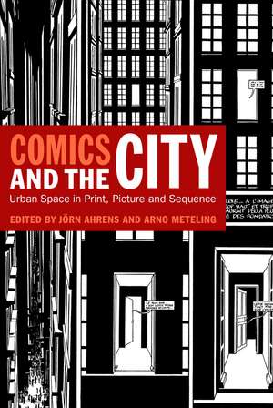 Comics and the City: Urban Space in Print, Picture and Sequence de Jörn Ahrens