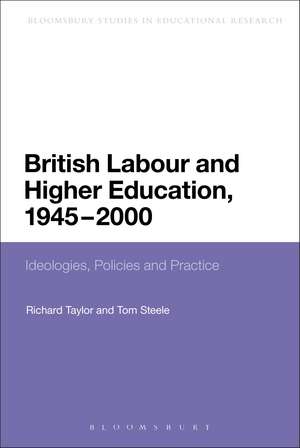 British Labour and Higher Education, 1945 to 2000: Ideologies, Policies and Practice de Dr Tom Steele