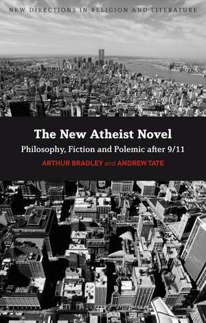 The New Atheist Novel: Philosophy, Fiction and Polemic after 9/11 de Arthur Bradley