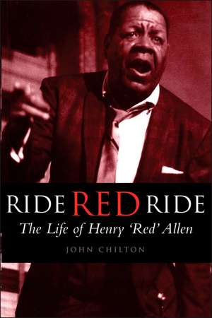 Ride, Red, Ride: The Life of Henry 'Red' Allen de John Chilton