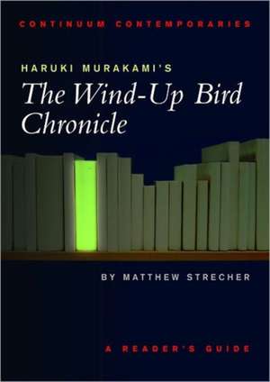 Haruki Murakami's The Wind-up Bird Chronicle: A Reader's Guide de Matthew Strecher