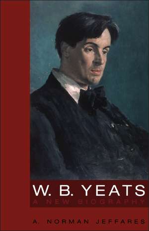 W.B. Yeats: A New Biography de A. Norman Jeffares