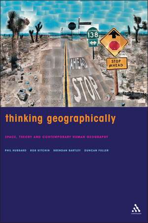 Thinking Geographically: Space, Theory and Contemporary Human Geography de Dr Phil Hubbard