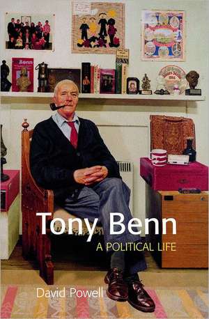 Tony Benn: A Political Life de David Powell