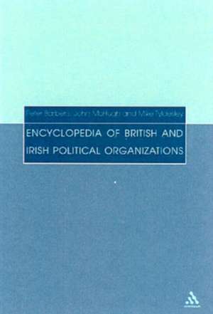 Encyclopedia of British and Irish Political Organizations: Parties, Groups and Movements of the 20th Century de Peter Barberis