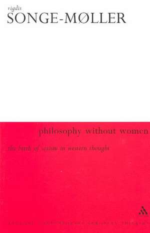 Philosophy Without Women: The Birth of Sexism in Western Thought de Vigdis Songe-Møller