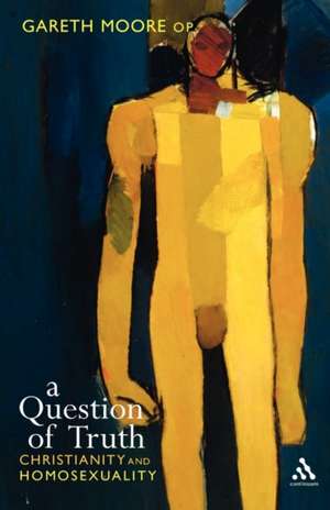 Question of Truth: Christianity and Homosexuality de Gareth Moore