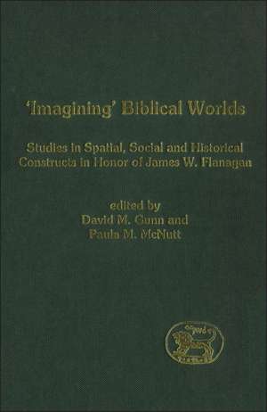 Imagining' Biblical Worlds: Studies in Spatial, Social and Historical Constructs in Honour of James W. Flanagan de Dr. David M. Gunn