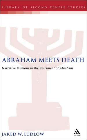 Abraham Meets Death: Narrative Humor in the Testament of Abraham de Jared Ludlow