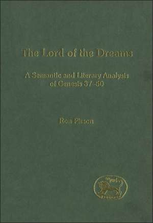 The Lord of the Dreams: A Semantic and Literary Analysis of Genisis 37-50 de Ron Pirson