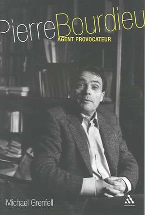 Pierre Bourdieu: Agent Provocateur de Dr Michael James Grenfell