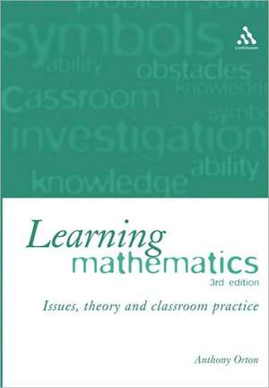 Learning Mathematics: Issues, Theory and Classroom Practice de Anthony Orton