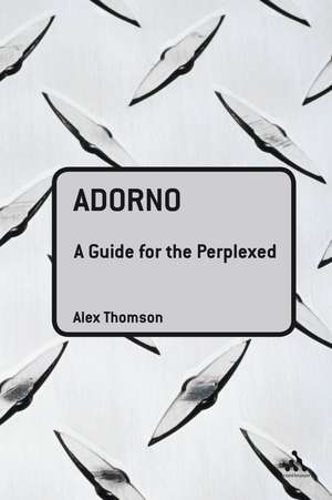 Adorno: A Guide for the Perplexed de Dr Alex Thomson