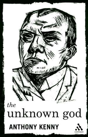 The Unknown God: Agnostic Essays de Sir Anthony Kenny