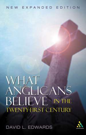 What Anglicans Believe in the Twenty-first Century de The Very Rev. David Edwards