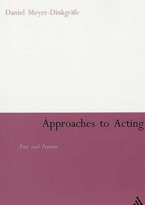 Approaches to Acting: Past and Present de Daniel Meyer-Dinkgräfe