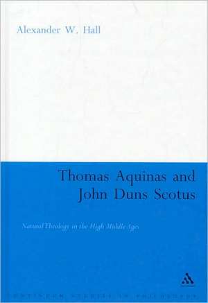 Thomas Aquinas & John Duns Scotus: Natural Theology in the High Middle Ages de Assistant Professor Alex Hall