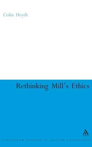 Rethinking Mill's Ethics: Character and Aesthetic Education de Colin Heydt