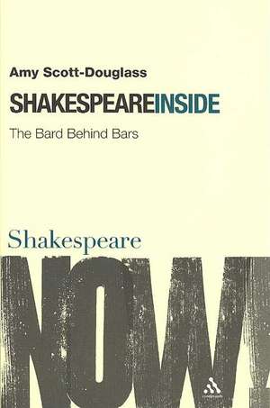 Shakespeare Inside: The Bard Behind Bars de Amy Scott-Douglass