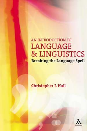 An Introduction to Language and Linguistics: Breaking the Language Spell de Christopher J. Hall