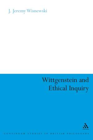 Wittgenstein and Ethical Inquiry de Assistant Professor of Philosophy J. Jeremy Wisnewski