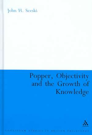 Popper, Objectivity and the Growth of Knowledge de John H. Sceski