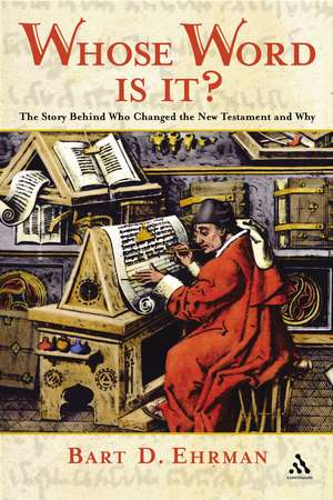 Whose Word is it?: The Story Behind Who Changed The New Testament and Why de Bart D. Ehrman