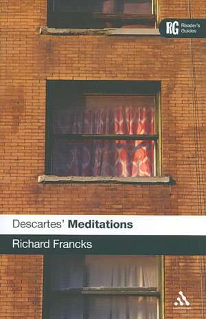 Descartes' 'Meditations': A Reader's Guide de Dr Richard Francks