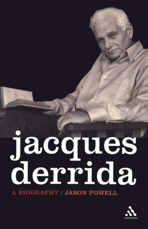 Jacques Derrida: A Biography de Dr. Jason Powell