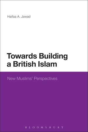 Towards Building a British Islam: New Muslims' Perspectives de Haifaa A. Jawad