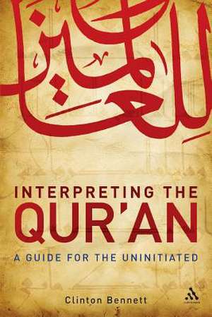 Interpreting the Qur'an: A Guide for the Uninitiated de Dr. Clinton Bennett