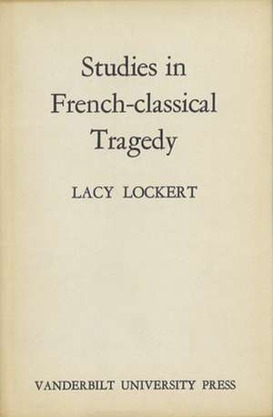 Studies in French-Classical Tragedy de Jr. Lockert, Lacy