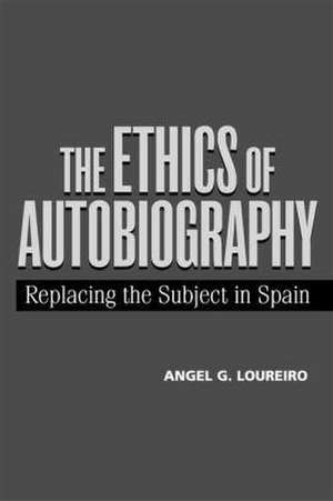 Loureiro, A: The Ethics of Autobiography de Angel G. Loureiro