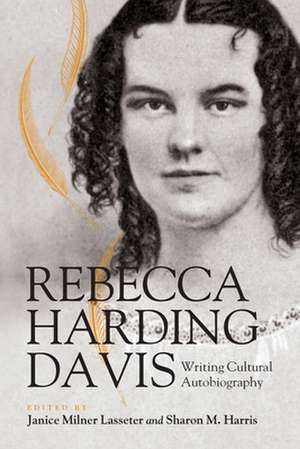 Rebecca Harding Davis: Writing Cultural Autobiography de Rebecca Harding Davis