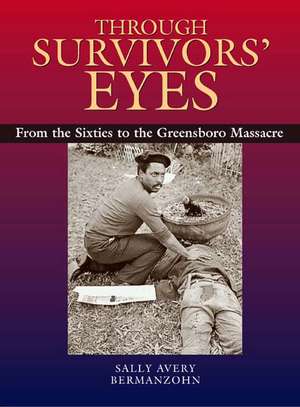 Through Survivors' Eyes: From the Sixties to the Greensboro Massacre from the Sixties to the Greensboro Massacre de Sally A. Bermanzohn