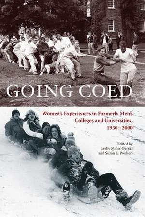 Going Coed: Women's Experiences in Formerly Men's Colleges and Universities, 1950-2000 de Leslie Miller-Bernal