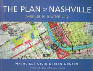 The Plan of Nashville: Avenues to a Great City de Christine Kreyling