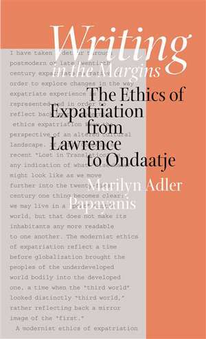 Writing in the Margins: The Ethics of Expatriation from Lawrence to Ondaatje de Marilyn Adler Papayanis