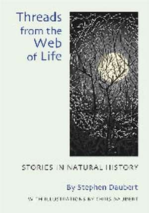 Threads from the Web of Life: Stories in Natural History de Stephen Daubert