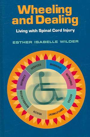 Wheeling and Dealing: Living with Spinal Cord Injury de Esther I. Wilder